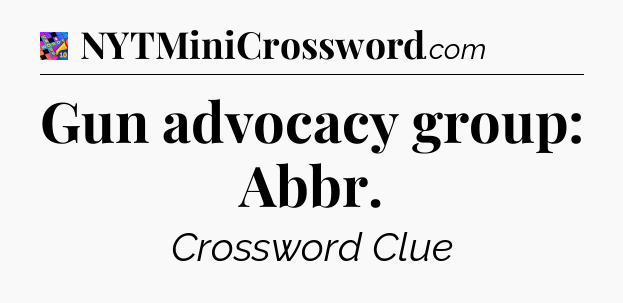 Gun advocacy group: Abbr Crossword Clue