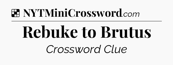Solution: Rebuke to Brutus - NYT Crossword