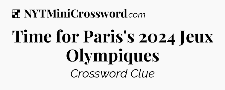 Solution: Time for Paris's 2024 Jeux Olympiques - NYT Crossword