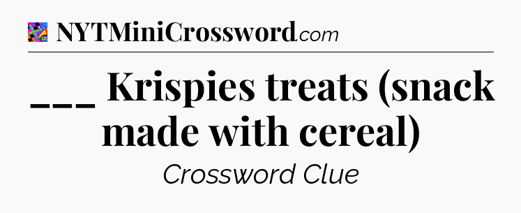 ___ Krispies treats (snack made with cereal) Crossword Clue