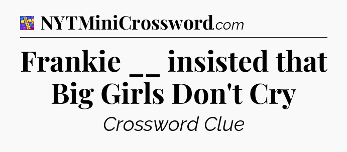 Frankie __ insisted that Big Girls Don't Cry Codycross