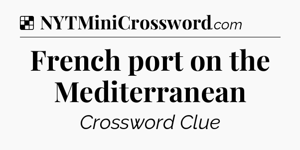 Solution: French port on the Mediterranean - NYT Crossword