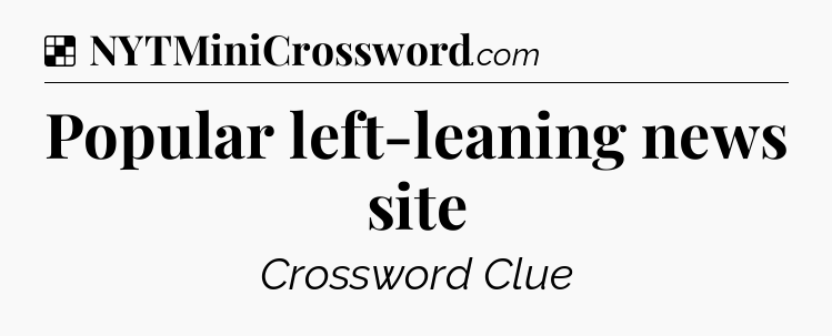 Solution: Popular left-leaning news site - NYT Crossword