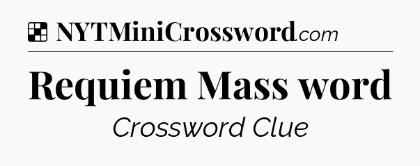 Solution: Requiem Mass word - NYT Crossword