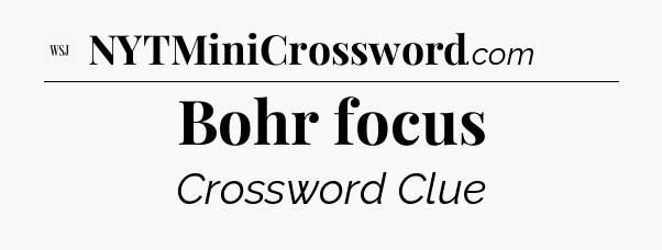 Bohr focus - WSJ Crossword
