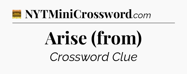 Arise (from) - Eugene Sheffer Crossword