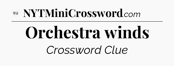 Orchestra winds - WSJ Crossword