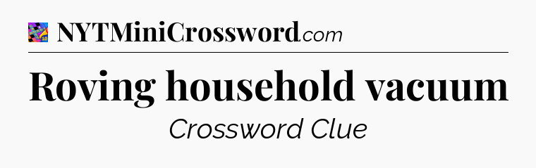 Roving household vacuum Crossword Clue