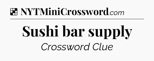 Solution: Sushi bar supply - NYT Crossword