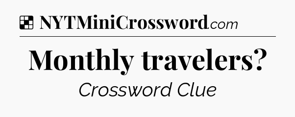 Solution: Monthly travelers - NYT Crossword