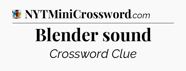 Blender sound Crossword Clue
