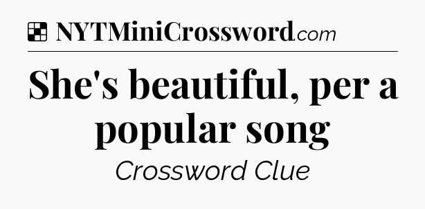 Solution: She's beautiful, per a popular song - NYT Crossword