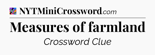 Measures of farmland Crossword Clue