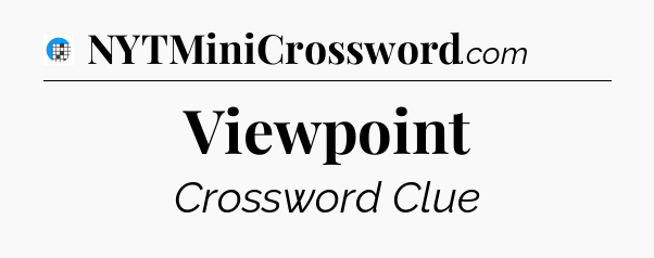 Viewpoint Crossword Clue
