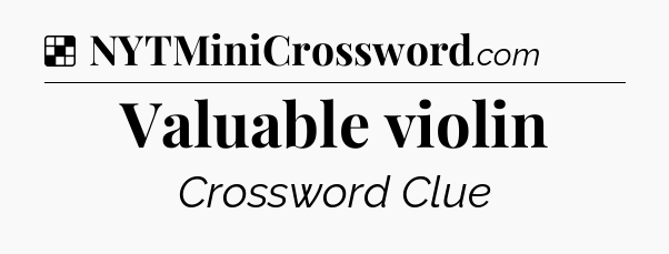 Solution: Valuable violin - NYT Crossword