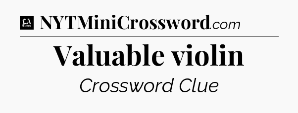 Valuable violin - LA Times Crossword