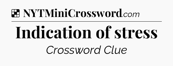 Solution: Indication of stress - NYT Crossword