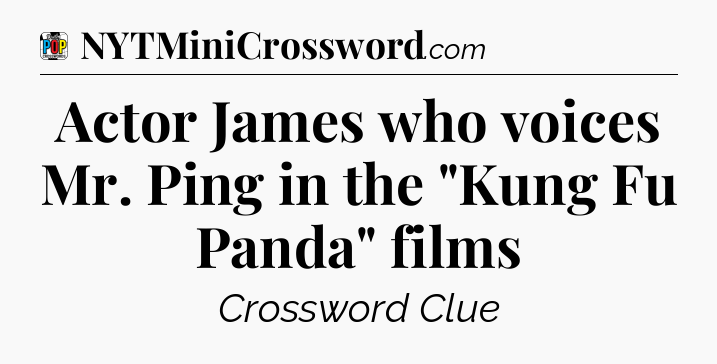 Actor James who voices Mr. Ping in the 