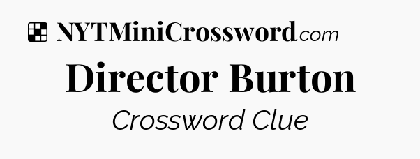 Solution: Director Burton - NYT Crossword