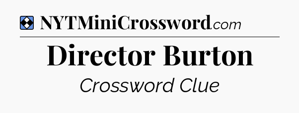 Solution: Director Burton - NYT Mini Crossword