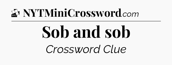 Sob and sob - Daily Themed Classic Crossword