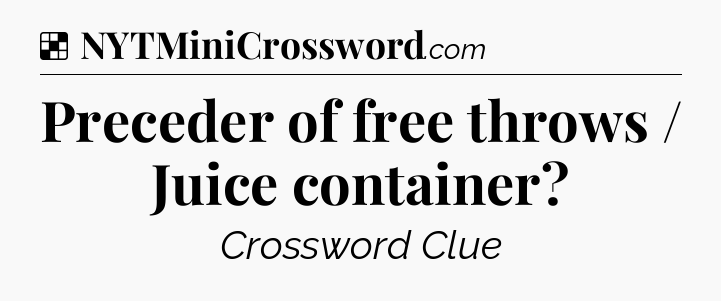 Solution: Preceder of free throws / Juice container - NYT Crossword