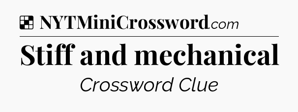 Solution: Stiff and mechanical - NYT Crossword