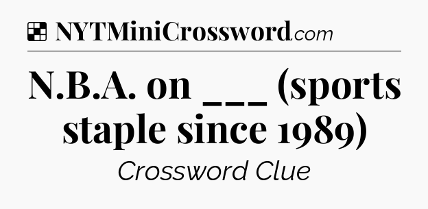 Solution: N.B.A. on ___ (sports staple since 1989) - NYT Crossword