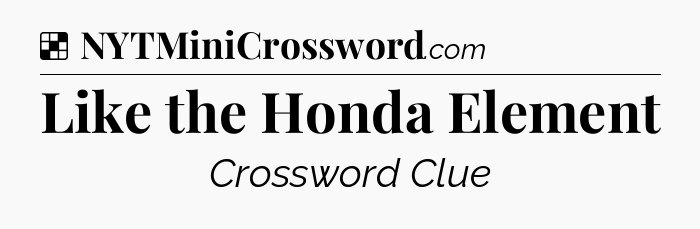 Solution: Like the Honda Element - NYT Crossword