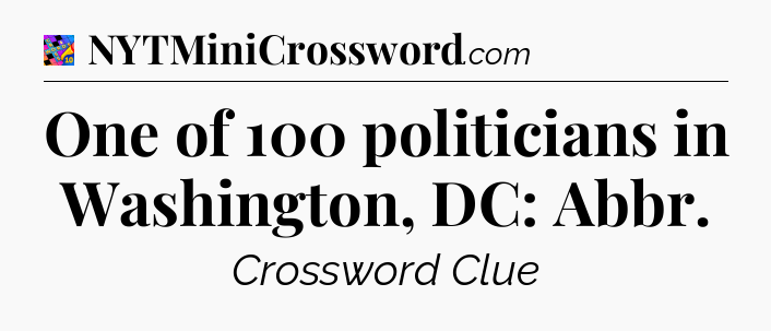 One of 100 politicians in Washington, DC: Abbr Crossword Clue