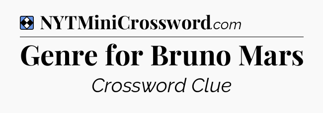 Solution: Genre for Bruno Mars - NYT Mini Crossword