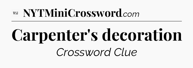 Carpenter's decoration - WSJ Crossword