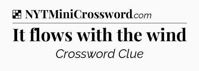 Solution: It flows with the wind - NYT Crossword