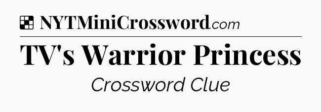 Solution: TV's Warrior Princess - NYT Crossword