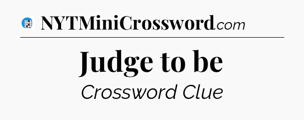 Judge to be Crossword Clue
