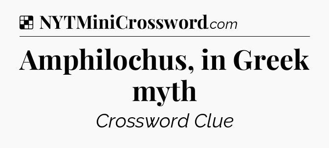 Solution: Amphilochus, in Greek myth - NYT Crossword