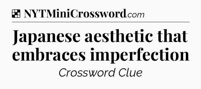 Solution: Japanese aesthetic that embraces imperfection - NYT Crossword