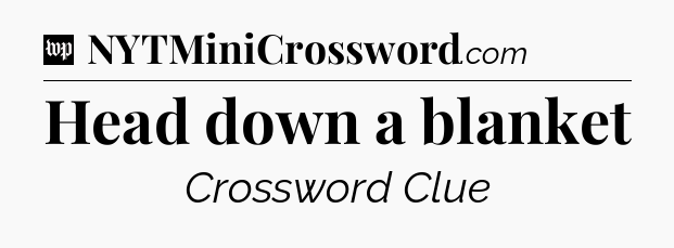 Head down a blanket Crossword Clue