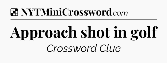 Solution: Approach shot in golf - NYT Crossword