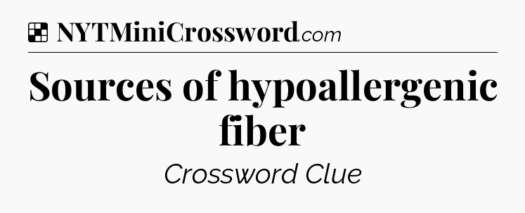 Solution: Sources of hypoallergenic fiber - NYT Crossword