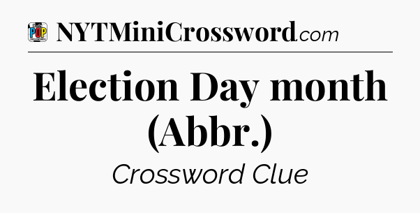 Election Day month (Abbr.) Crossword Clue