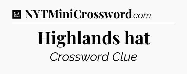 Highlands hat - LA Times Crossword