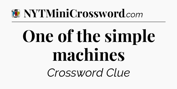 One of the simple machines Crossword Clue