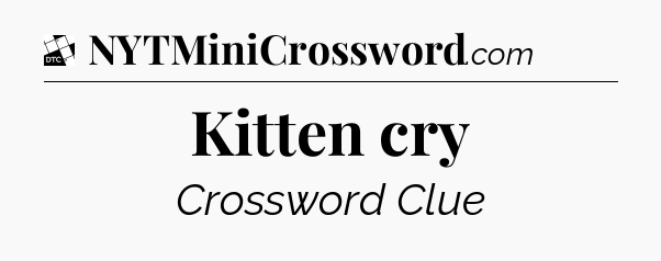 Kitten cry - Daily Themed Classic Crossword