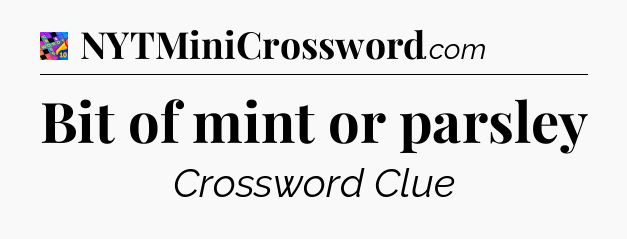 Bit of mint or parsley Crossword Clue