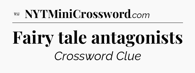 Fairy tale antagonists - WSJ Crossword