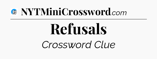 Refusals Crossword Clue