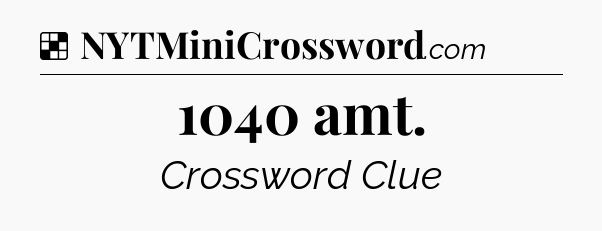 Solution: 1040 amt - NYT Crossword
