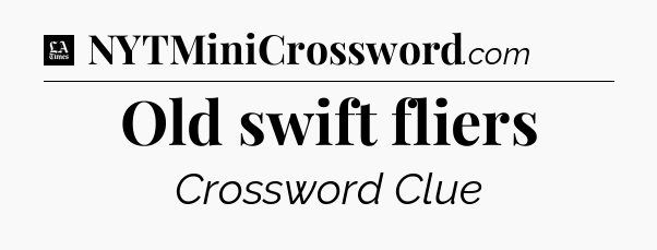 Old swift fliers - LA Times Crossword