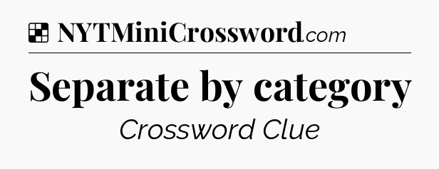 Solution: Separate by category - NYT Crossword